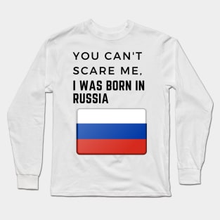 You Can't Scare Me I Was Born in Russia Long Sleeve T-Shirt